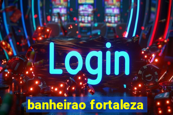 banheirao fortaleza